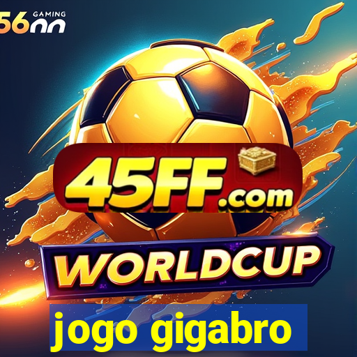 jogo gigabro